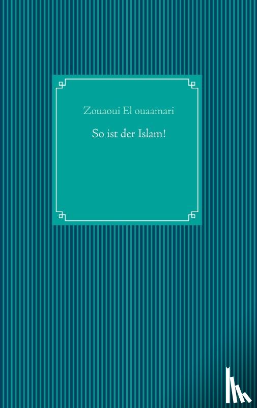 El Ouaamari, Zouaoui - So ist der Islam!