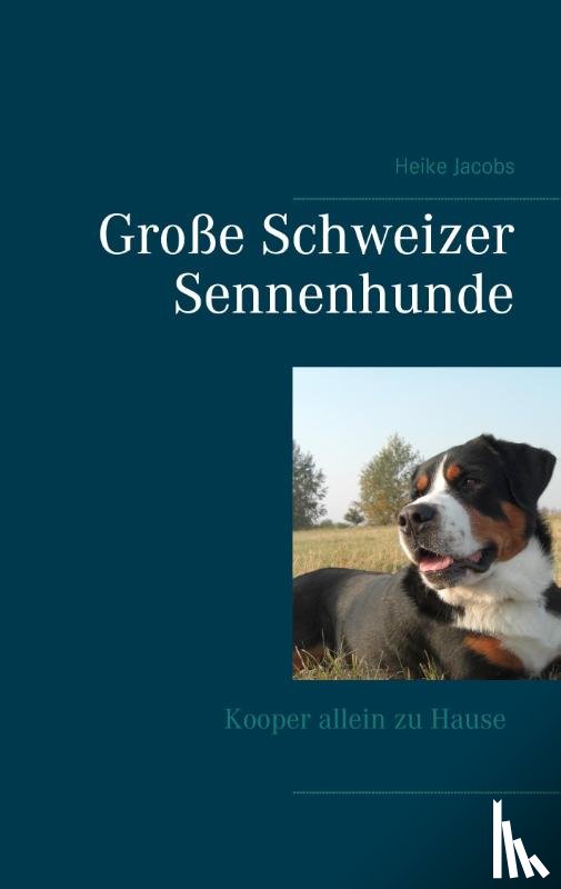 Jacobs, Heike - Große Schweizer Sennenhunde - Kooper allein zu Hause