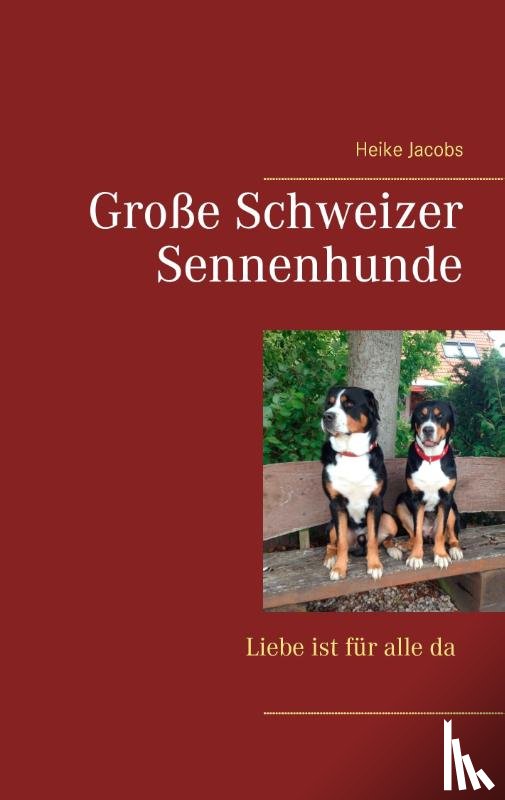 Jacobs, Heike - Große Schweizer Sennenhunde - Liebe ist für alle da