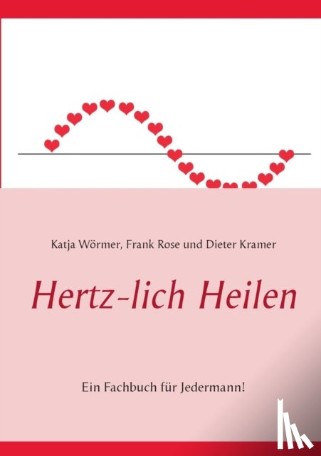 Woermer, Katja, Rose, Frank, Kramer, Dieter - Hertz-lich Heilen
