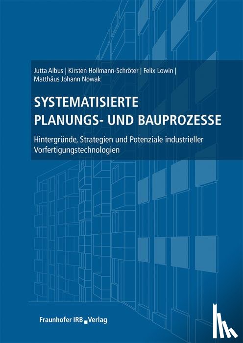 Albus, Jutta, Hollmann-Schröter, Kirsten, Lowin, Felix, Nowak, Matthäus Johann - Systematisierte Planungs- und Bauprozesse