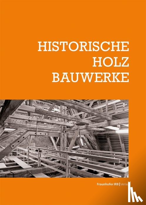 Arnhold, Elmar, Reihl, Cleo, Reinäcker, Moritz, Bark, Torsten - Historische Holzbauwerke