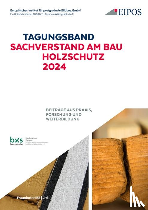  - Tagungsband der EIPOS Sachverständigentage: Sachverstand am Bau - Holzschutz 2024