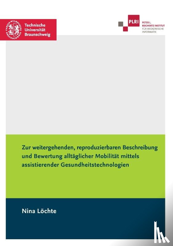 Loechte, Nina - Zur weitergehenden, reproduzierbaren Beschreibung und Bewertung alltaglicher Mobilitat mittels assistierender Gesundheitstechnologien