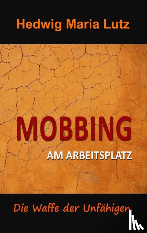 Lutz, Hedwig Maria - Mobbing am Arbeitsplatz