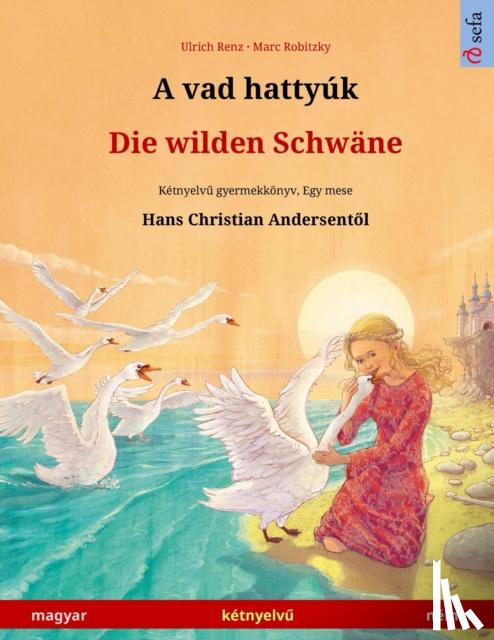 Renz, Ulrich - A vad hattyuk - Die wilden Schwane (magyar - nemet)