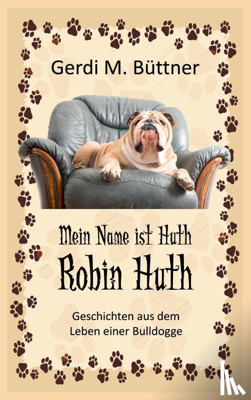Buttner, Gerdi M - Mein Name ist Huth, Robin Huth