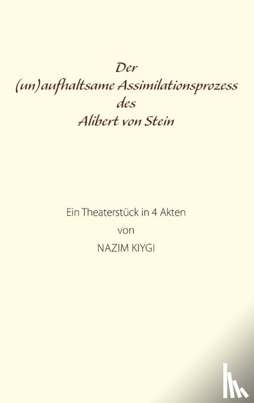 Kiygi, Nazim - Der (un)aufhaltsame Assimilationsprozess des Alibert von Stein