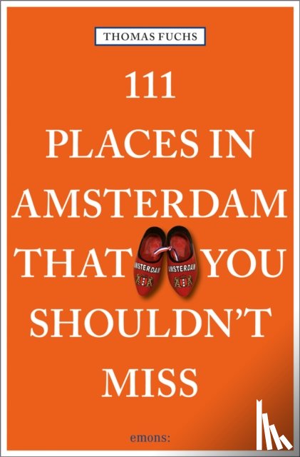 Fuchs, Thomas - 111 Places in Amsterdam That You Shouldn't Miss