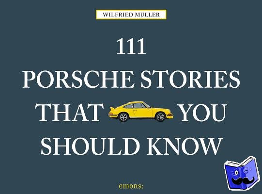 Muller, Wilfried - 111 Porsche Stories That You Should Know