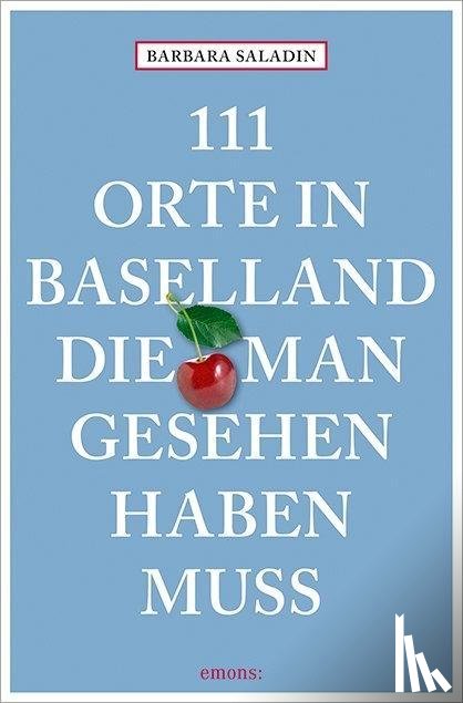 Saladin, Barbara - 111 Orte in Baselland, die man gesehen haben muss