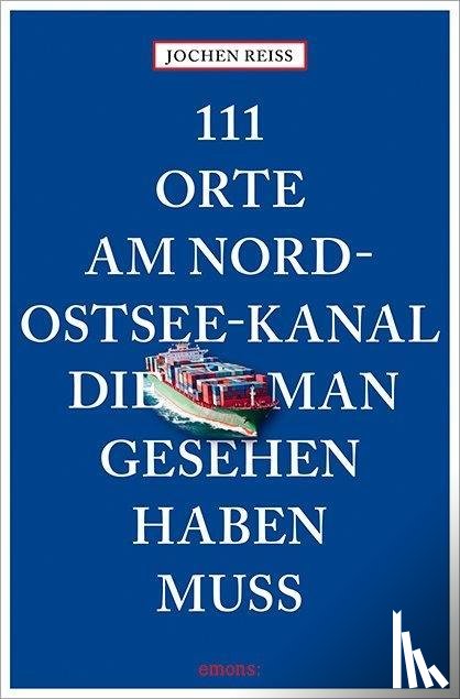 Reiss, Jochen - 111 Orte am Nord-Ostsee-Kanal, die man gesehen haben muss