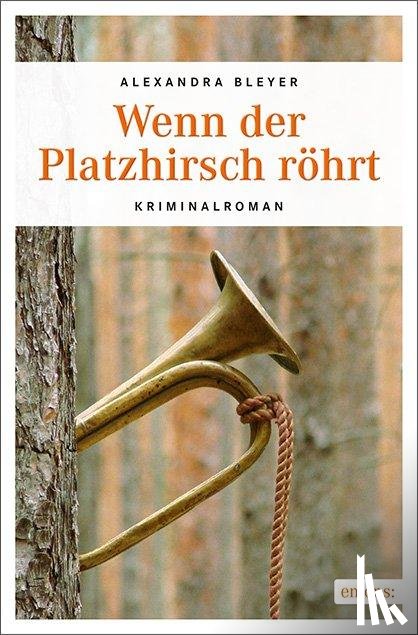 Bleyer, Alexandra - Wenn der Platzhirsch röhrt