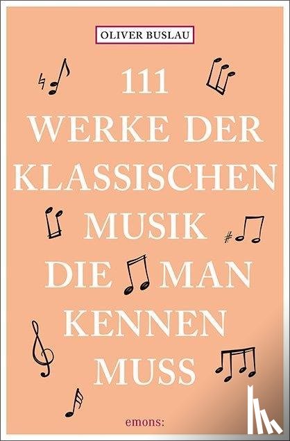 Buslau, Oliver - 111 Werke der klassischen Musik, die man kennen muss