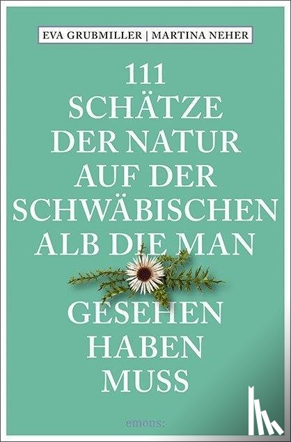 Grubmiller, Eva, Neher, Martina - 111 Schätze der Natur auf der Schwäbischen Alb, die man gesehen haben muss