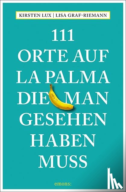 Lux, Kirsten, Graf-Riemann, Lisa - 111 Orte auf La Palma, die man gesehen haben muss
