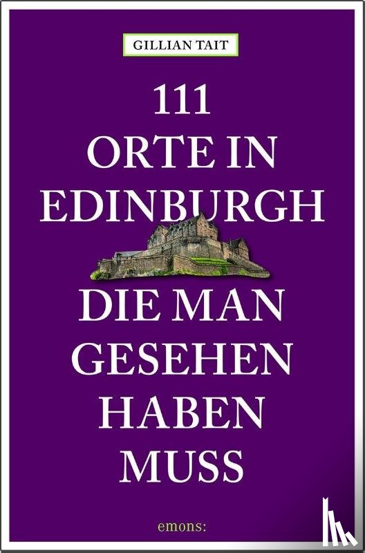 Tait, Gillian - 111 Orte in Edinburgh, die man gesehen haben muss