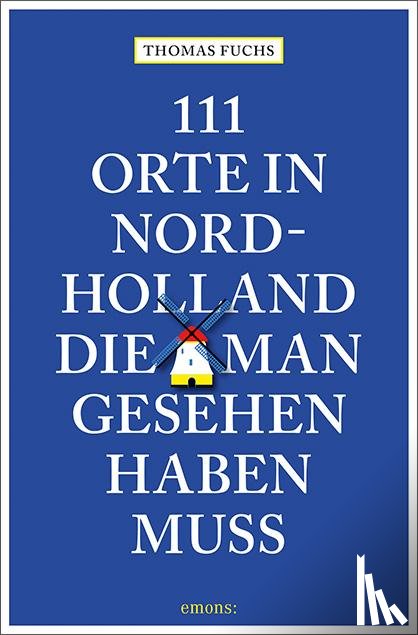 Fuchs, Thomas - 111 Orte in Nordholland, die man gesehen haben muss