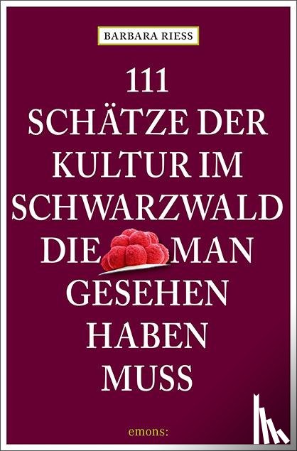 Rieß, Barbara - 111 Schätze der Kultur im Schwarzwald, die man gesehen haben muss