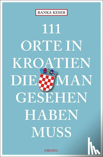 Keser, Ranka - 111 Orte in Kroatien, die man gesehen haben muss