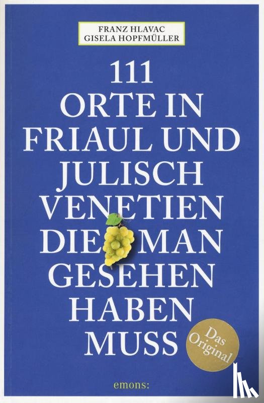 Hlavac, Franz, Hopfmüller, Gisela - 111 Orte in Friaul und Julisch Venetien, die man gesehen haben muss
