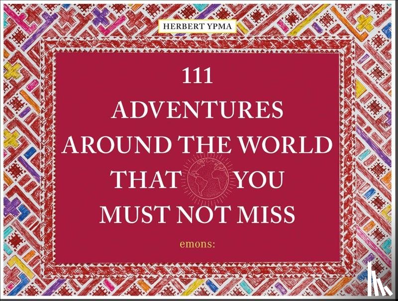 Ypma, Herbert - 111 Adventures Around the World That You Must Not Miss