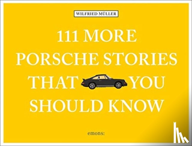 Muller, Wilfried - 111 More Porsche Stories That You Should Know