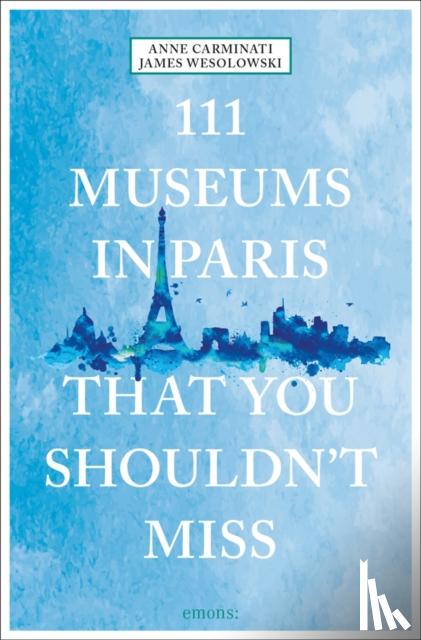 Carminati, Anne, Wesolowski, James - 111 Museums in Paris That You Shouldn't Miss
