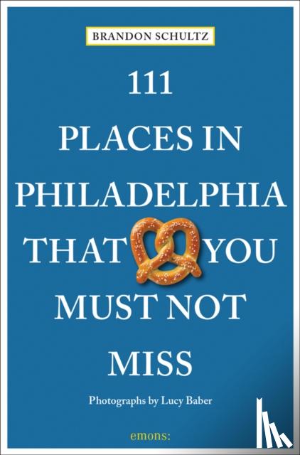 Schultz, Brandon - 111 Places in Philadelphia That You Must Not Miss