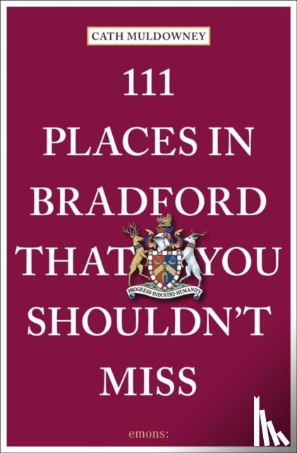 Muldowney, Cath - 111 Places in Bradford That You Shouldn't Miss
