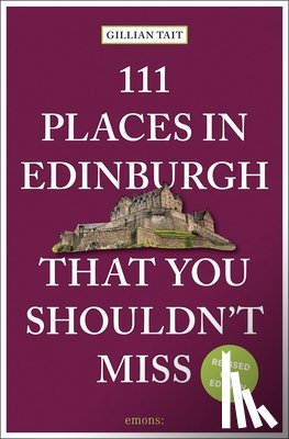 Tait, Gillian - 111 Places in Edinburgh That You Shouldn’t Miss