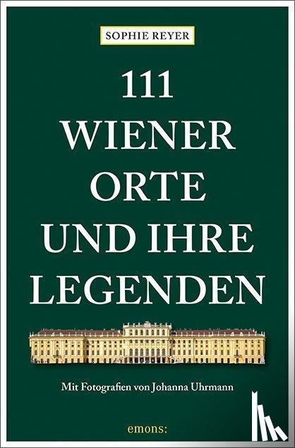 Reyer, Sophie - 111 Wiener Orte und ihre Legenden