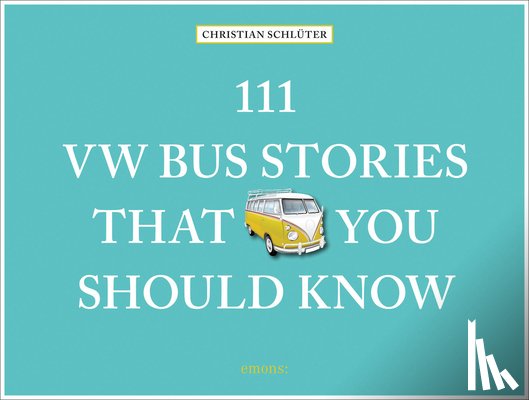 Schluter, Christian - 111 VW Bus Stories That You Should Know