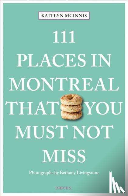 McInnis, Kaitlyn, Livingstone, Bethany - 111 Places in Montreal That You Must Not Miss