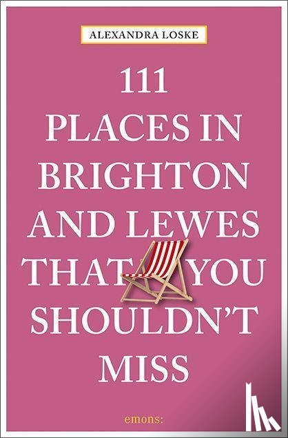 Loske, Alexandra - 111 Places in Brighton & Lewes That You Shouldn't Miss