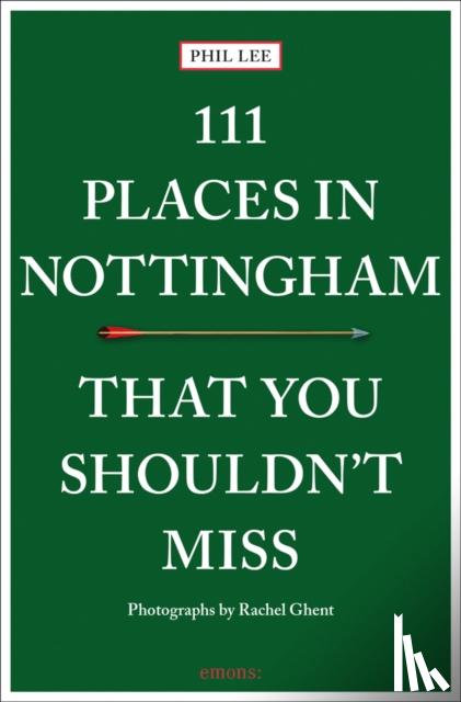 Lee, Phil - 111 Places in Nottingham That You Shouldn't Miss