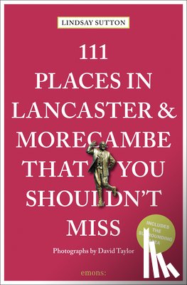 Sutton, Lindsay - 111 Places in Lancaster and Morecambe That You Shouldn't Miss