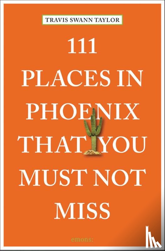 Taylor, Travis Swann - 111 Places in Phoenix That You Must Not Miss