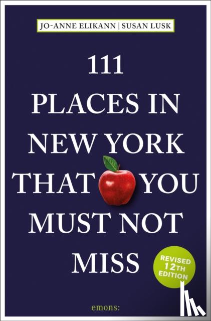 Elikann, Jo-Anne, Lusk, Susan - 111 Places in New York That You Must Not Miss