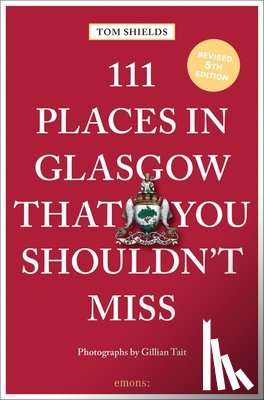 Shields, Tom - 111 Places in Glasgow That You Shouldn't Miss