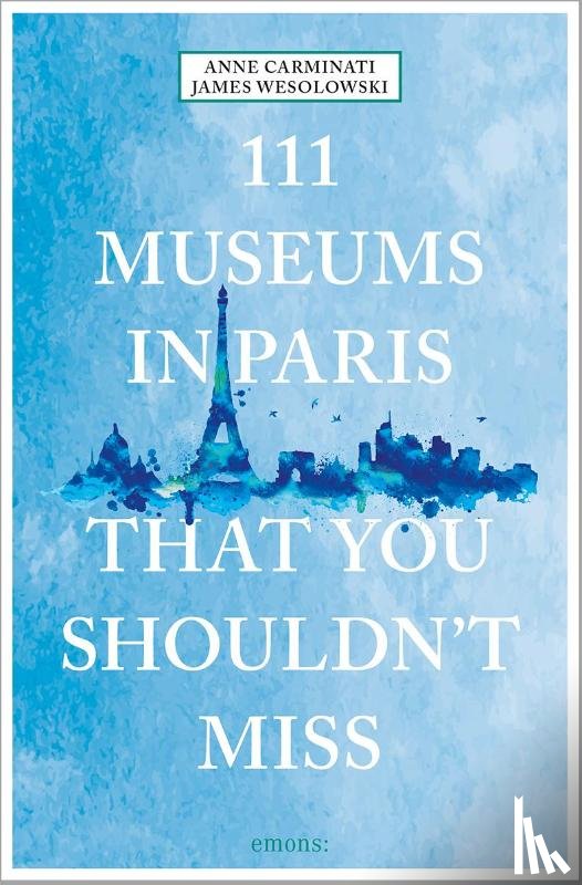 Carminati, Anne, Wesolowski, James - 111 Museums in Paris That You Shouldn't Miss