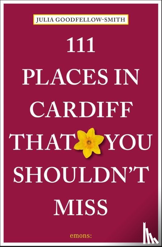 Goodfellow-Smith, Julia - 111 Places in Cardiff That You Shouldn't Miss