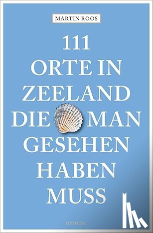 Roos, Martin - 111 Orte in Zeeland, die man gesehen haben muss