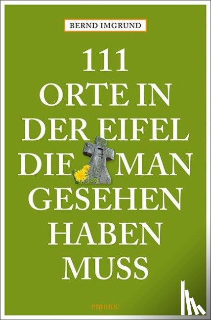 Imgrund, Bernd - 111 Orte in der Eifel, die man gesehen haben muss