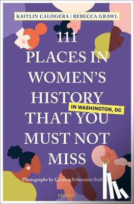 Calogera, Kaitlin, Grawl, Rebecca - 111 Places in Women's History in Washington DC That You Must Not Miss
