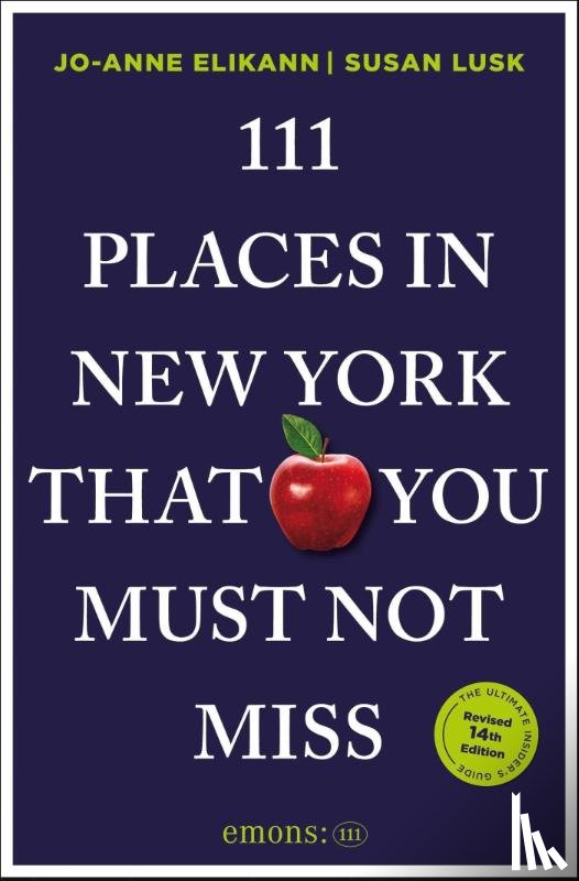 Elikann, Jo-Anne, Lusk, Susan - 111 Places in New York That You Must Not Miss