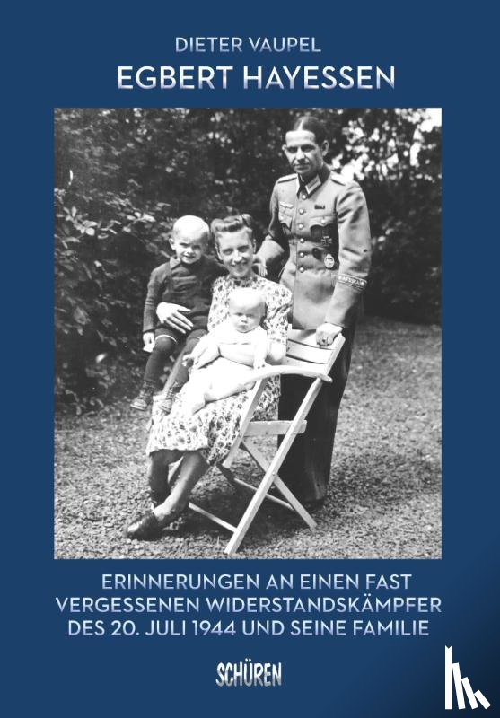Vaupel, Dieter - Egbert Hayessen: Erinnerungen an einen fast vergessenen Widerstandskämpfer des 20. Juli 1944 und seine Familie