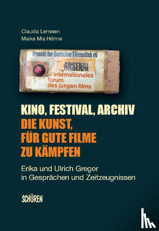 Lenssen, Claudia, Höhne, Maike Mia - Kino, Festival, Archiv - Die Kunst, für gute Filme zu kämpfen