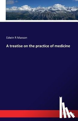 Maxson, Edwin R - A treatise on the practice of medicine