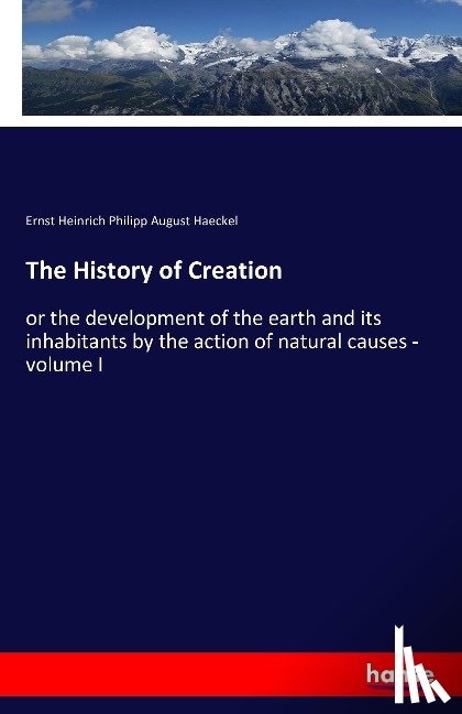 Haeckel, Ernst Heinrich Philipp August - The History of Creation